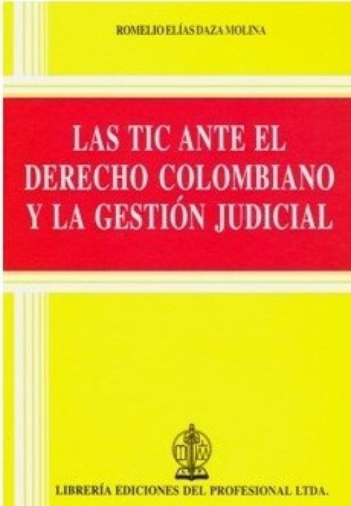 Las Tic ante el Derecho Colombiano y la GestiÃ³n Judicial.