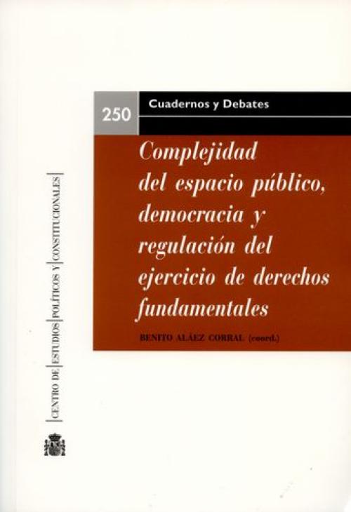 Complejidad del Espacio PÃºblico, Democracia y RegulaciÃ³n del Ejercicio de Derechos Fundamentales.