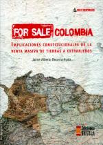 For Sale Colombia. Implicaciones Constitucionales de la Venta Masiva de Tierras a Extranjeros.