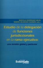 Estudio de la DelegaciÃ³n de Funciones Jurisdiccionales en la Rama Ejecutiva: Una RevisiÃ³n Global y Particular.